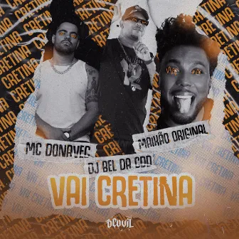 Vai Cretina by Maikão Original