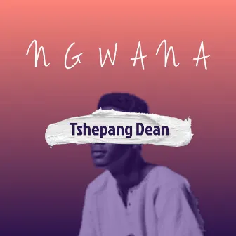 Ngwana by Tshepang Dean