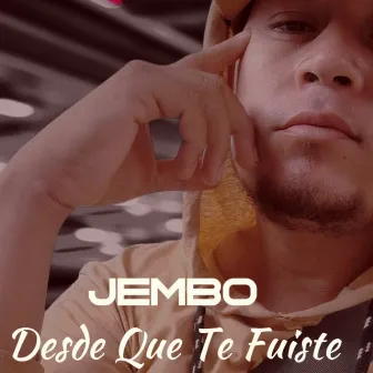 Desde Que Te Fuiste by Jembo