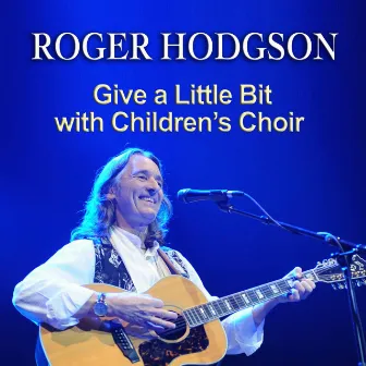 Give a Little Bit with Children's Choir by Roger Hodgson