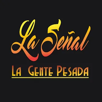 La Señal by La Gente Pesada