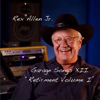 Garage Songs XII: Retirement, Vol. 1 by Rex Allen, Jr.