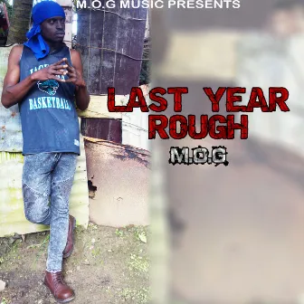 Last Year Rough by M.O.G