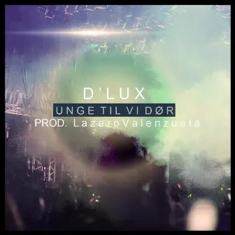 DLux - Unge til vi dør by D-Lux