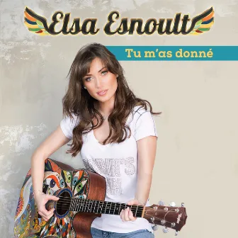 Tu m'as donné by Elsa Esnoult