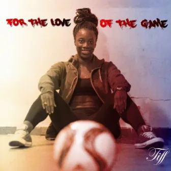 For the Love of the Game (Raw Version) by Tiff