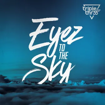 Eyez to the Sky by Triple Thr33