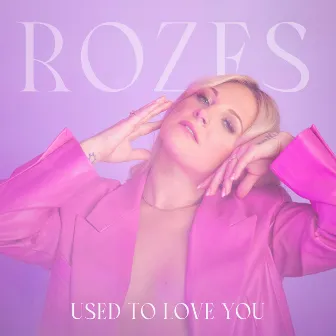 Used to Love You by ROZES