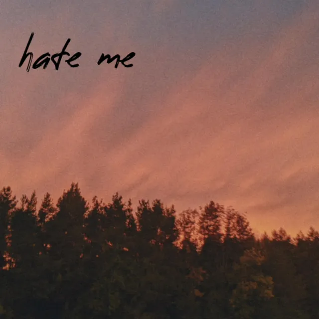 hate me