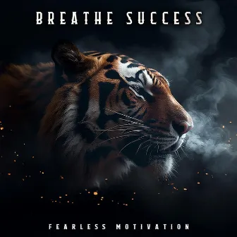 Breathe Success by Fearless Motivation