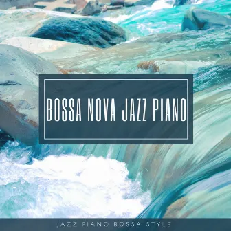 Jazz Piano Bossa Style by Bossa Nova Jazz Piano