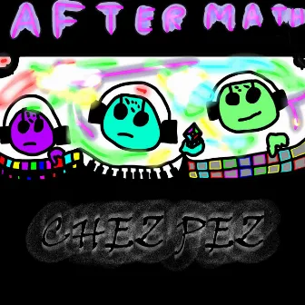 Aftermath by CHEZ PEZ