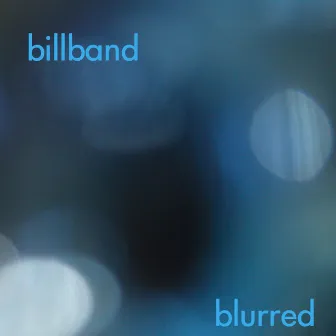 Billband: Blurred by Bill Ryan