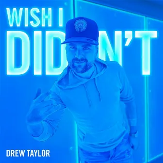 Wish I Didn't by Drew Taylor