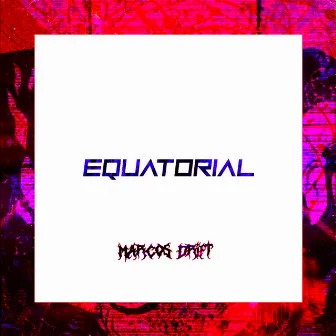 Equatorial by Marcøs Drift