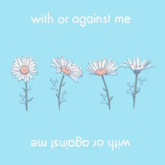 With Or Against Me by CHEEKS