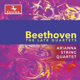 Beethoven: The Late Quartets by Arianna String Quartet