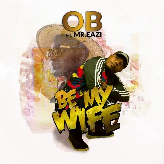 Be My Wife by OB