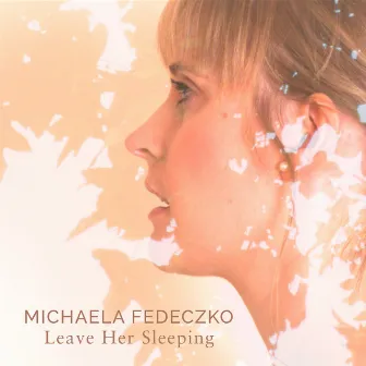 Leave Her Sleeping by Michaela Fedeczko