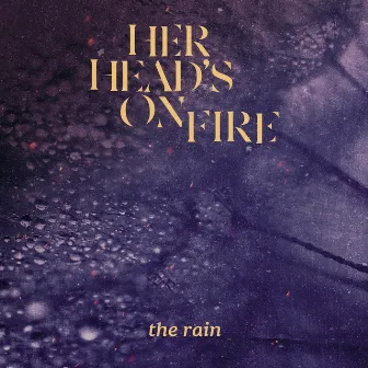 The Rain by Her Head's On Fire