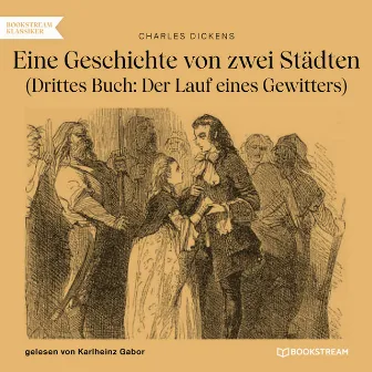 Eine Geschichte von zwei Städten [Drittes Buch: Der Lauf eines Gewitters (Ungekürzt)] by Charles Dickens