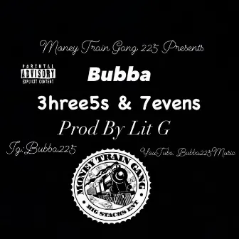 3hree5s & 7evens by Bubba