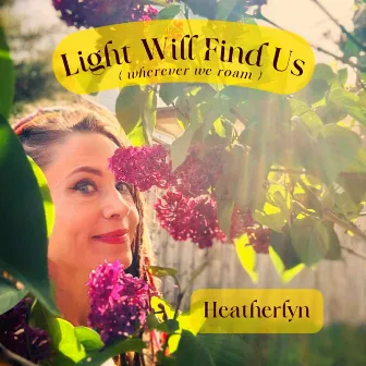 Light Will Find Us (Wherever We Roam) by Heatherlyn