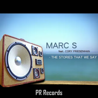 The Stories That We Say by Marc S