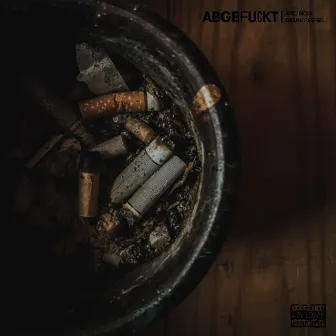 ABGEFUCKT by Qeanu Reefer