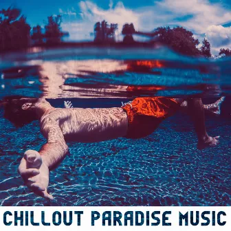 Chillout Paradise Music – Hits 2016, Ultimate Chill Out Lounge Mix, Chillout Ibiza, Paradise Beach Party, Holiday Relaxation by Lounge Chillout