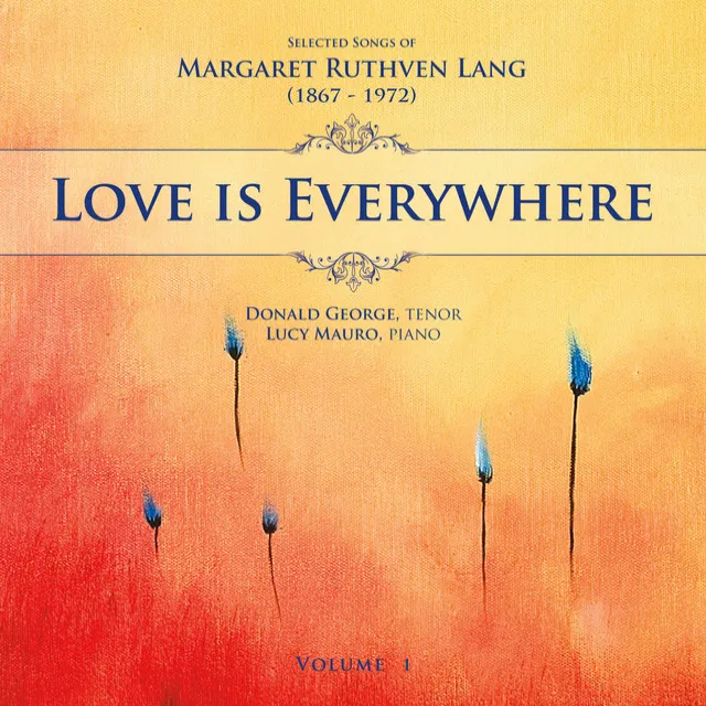 Love is Everywhere: Selected Songs of Margaret Ruthven Lang, Vol. 1