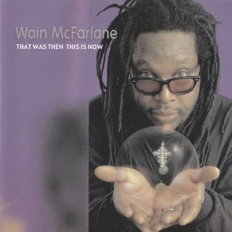 That Was Then This Is Now by Wain McFarlane