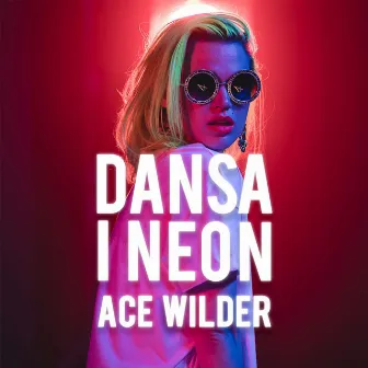 Dansa i neon by Ace Wilder