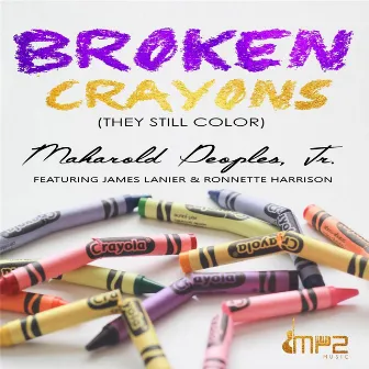 Broken Crayons (They Still Color) by Maharold Peoples, Jr.