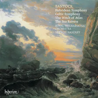 Bantock: A Celtic Symphony; A Hebridean Symphony; The Witch of Atlas by Granville Bantock