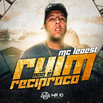 Ruim Não É Recíproco by Mc Leoest