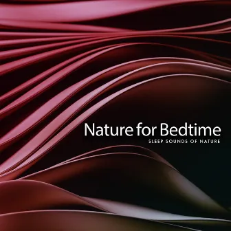 Nature for Bedtime by Sleep Sounds Of Nature