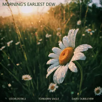 Mornings Earliest Dew by Oddrun Eikli