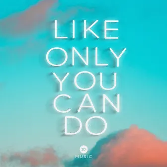 Like Only You Can Do by 3Circle Music