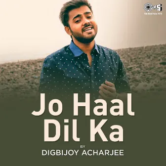 Jo Haal Dil Ka (Cover Version) by Digbijoy Acharjee