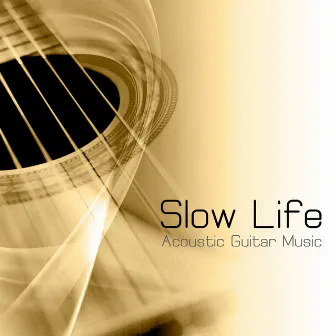 Slow Life Acoustic Guitar Music (Relaxing Music and Healing Music for No Stress, Slow Life, Mindfulness, Mindful Meditation, Emotional Intelligence, Emotional Maturity, Spiritual Intelligence, Yoga, Contemplation and Meditation) by Slow Life Music Specialist