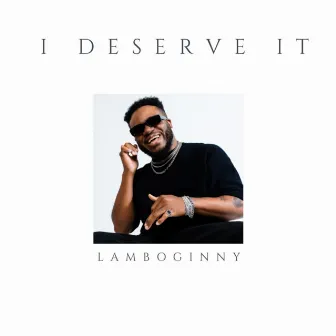 I Deserve It by Lamboginny