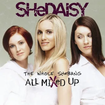 The Whole SHeBANG - All Mixed Up by SHeDAISY