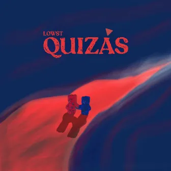 QUIZÁS by Lowst