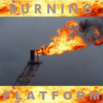 Burning Platform by Phil Lee