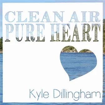 Clean Air, Pure Heart by Kyle Dillingham