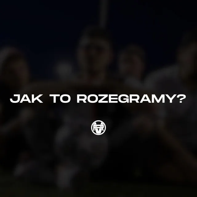 Jak To Rozegramy?