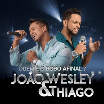 Quem É o Bobo Afinal ? by João Wesley e Thiago