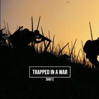 Trapped in a War by Shay E