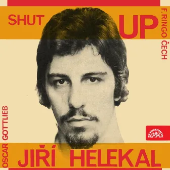 Shut Up, František Ringo Čech A Jiří Helekal by Jiří Helekal